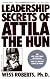 Leadership Secrets of Attila the Hun