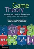 Game theory in wireless and communication networks : theory, models, and applications