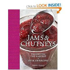 Jams and Chutneys: Preserving the Harvest, Over 150 Recipes