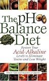 The pH Balance Diet: Restore Your Acid-Alkaline Levels to Eliminate Toxins and Lose Weight