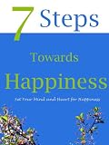 7 Steps Towards Happiness (- Be Happy Now)