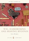 Wig, hairdressing and shaving bygones