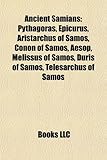 Ancient Samians: Pythagoras, Epicurus, Aristarchus of Samos, Conon of Samos, Aesop, Melissus of Samos, Duris of Samos, Telesarchus of S-