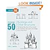 Draw 50 Buildings and Other Structures: The Step-by-Step Way to Draw Castles and Cathedrals, Skyscrapers and Bridges, and So Much More...