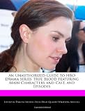 An Unauthorized Guide to HBO Drama Series True Blood Featuring Main Characters and Cast, and Episodes