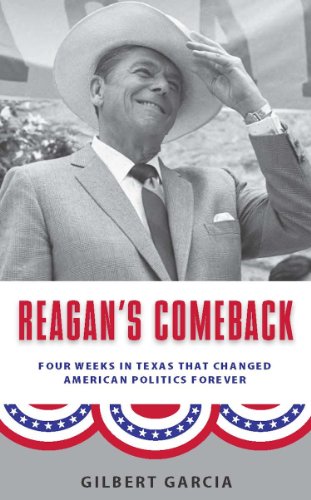 Reagan's Comeback: Four Weeks in Texas That Changed American Politics Forever