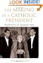 The Making of a Catholic President: Kennedy vs. Nixon 1960