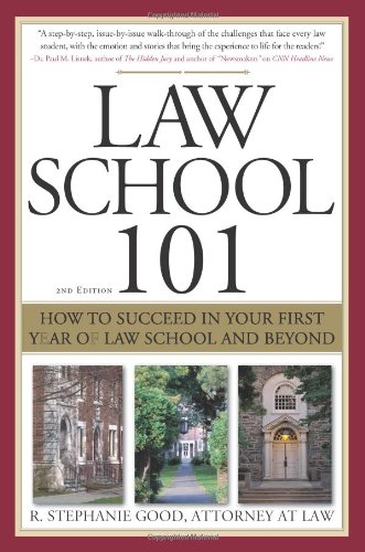 law school 101 how to succeed in your first year of law school and beyond