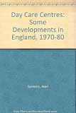 Day care centres : a study of some developments in England 1970-1980 especially of centres of mixed handicaps and in adapted buildings