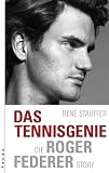Das Tennisgenie. Die Roger Federer Story: Die Roger-Federer-Story - Rene Stauffer