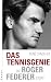  : Das Tennisgenie. Die Roger Federer Story: Die Roger-Federer-Story