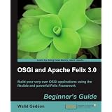 OSGi and Apache Felix 3.0 Beginner's Guide