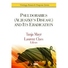 Pseudorabies (Aujeszky's Disease) and Its Eradication (Virology Research Progress) by Tanja Mayr and Laurent Claes