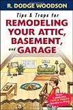 Tips and Traps for Remodeling Your Attic, Basement, and Garage (Tips and Traps)