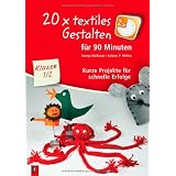 20 x textiles Gestalten f�r 90 Minuten - Klasse 1/2: Kurze Projekte f�r schnelle Erfolgevon "Svenja Maibaum"