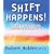 Shift Happens!: Powerful Ways to Transform Your Life