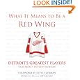 What It Means to Be a Red Wing: Detroit's Greatest Players Talk About Detroit Hockey (What It Means... by Kevin Allen, Art Regner, and Steve Yzerman