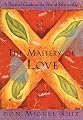 The Mastery of Love: A Practical Guide to the Art of Relationship (Toltec Wisdom Book)