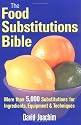 The Food Substitutions Bible: More than 5,000 Substitutions for Ingredients, Equipment and Techniques