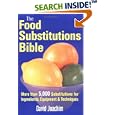 The Food Substitutions Bible: More than 5,000 Substitutions for Ingredients, Equipment and Techniques