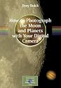How to Photograph the Moon and Planets with Your Digital Camera (Patrick Moore's Practical Astronomy Series) (Patrick Moore's Practical Astronomy Series)