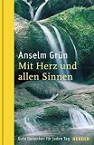Mit Herz und allen Sinnen: Gute Gedanken f&uuml;r jeden Tag - Sonderausgabe - Anselm Gr&uuml;n