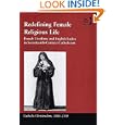 Redefining Female Religious Life: French Ursulines And English Ladies in Seventeenth-Century Catholicism (Catholic... by Laurence Lux-Sterritt