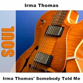 Irma Thomas' Somebody Told Me