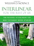 Interlinear for the Rest of Us: The Reverse Interlinear for New Testament Word Studies (0310263034) by Mounce, William D.