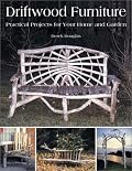 Driftwood Furniture: Practical Projects for Your Home and Garden