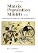 Book Matrix Population Models: Construction, Analysis, and Interpretation