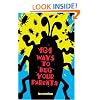 101 Ways to Bug Your Parents