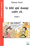 Ce bébé qui change votre vie, tome 1 : Le Temps d avant la naissance