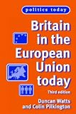 Britain in the European Union Today: Third Edition (Politics Today)
