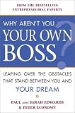 Why Aren't You Your Own Boss?: Leaping Over the Obstacles That Stand Between You and Your Dream