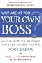 Why Aren't You Your Own Boss?: Leaping Over the Obstacles That Stand Between You and Your Dream