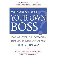 Why Aren't You Your Own Boss?: Leaping Over the Obstacles That Stand Between You and Your Dream