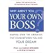 Why Aren't You Your Own Boss?: Leaping Over the Obstacles That Stand Between You and Your Dream
