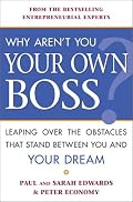 Why Aren't You Your Own Boss?: Leaping Over the Obstacles That Stand Between You and Your Dream