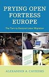 Prying open fortress Europe : the turn to sectoral labor migration