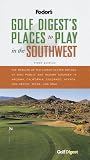 Golf Digest's Places to Play in the Southwest, 1st Edition: The Results of the Latest Player Ratings of 850 Public and Resort Courses in Ari zona, California, ... Digests Places to Play in the Southwest)
