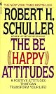 The Be Happy Attitudes: Eight Positive Attitudes That Can Transform Your Life