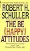The Be (Happy) Attitudes: 8 Positive Attitudes That Can Transform Your Life