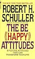 The Be (Happy) Attitudes: 8 Positive Attitudes That Can Transform Your Life