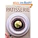 Patisserie: Meisterhafte Patisserie f�r Hotel, Konditorei und Restaurant in Beschreibungen und Rezepten