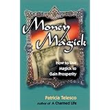 money magick how to use magick to gain prosperity
