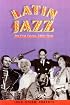 Latin Jazz: The First of the Fusions, 1880s to Today