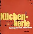 Küchenkerle: Kochbuch für Jungs, die ausziehen