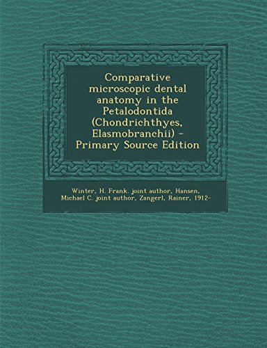 Comparative Microscopic Dental Anatomy in the Petalodontida (Chondrichthyes, Elasmobranchii) - Primary Source Edition