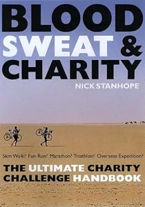 Blood Sweat & Charity: The Ultimate Charity Challenge Handbook Blood Sweat & Charity: The Ultimate Charity Challenge Handbook